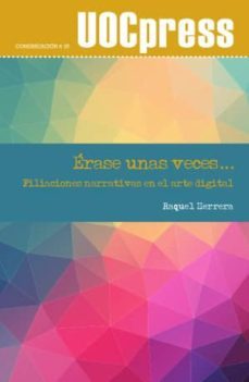 erase unas veces: filiaciones narrativas en el arte digital-raquel herrera ferrer-9788490645253