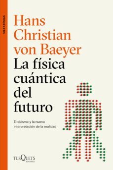 la física cuántica del futuro-hans christian von baeyer-9788490667453