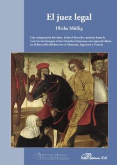 el juez legal. una comparacion historica, desde el derecho canonico hasta la convencion europea de los derechos humanos, con especial enfasis en el desarrollo del derecho en alemania, inglaterra y francia (ebook)-ulrike mussig-9788490850053