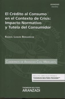 el credito al consumo en el contexto de crisis: impacto normativo y tutela del consumidor-raquel luquin bergareche-9788490981153