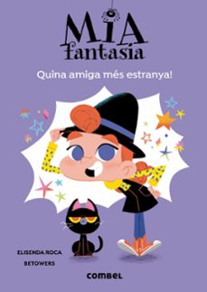 mia fantasia 1: quina amiga mes estranya!-elisenda roca-9788491016953