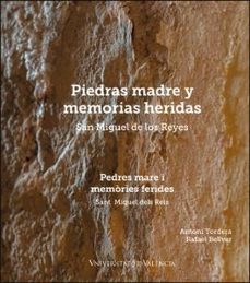 piedras madre y memorias heridas en san miguel de los reyes-antoni tordera saez-rafael bellver saez-9788491336853