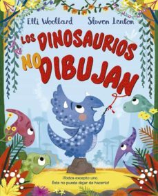 los dinosaurios no dibujan-elli woolard-steven lenton-9788491453253