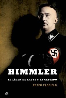 himmler: el lider de las ss y la gestapo (reed.)-peter padfield-9788491641353