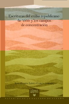 escrituras del exilio republicano de 1939 y los campos de concentracion-9788491922353