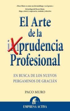el arte de la prudencia profesional: en busca de los nuevos perga minos de gracian-9788492452453