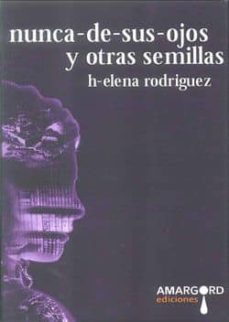 nunca de sus ojos y otras semillas-helena rodriguez-9788492560653