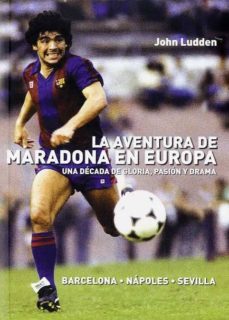 la aventura de maradona en europa: una decada de gloria pasion y drama-9788492626953