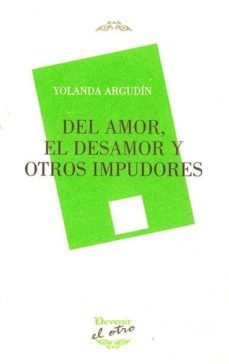 del amor, el desamor y otros impudores-yolanda argudin-9788492877553