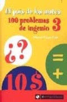 el pais de las mates: 100 problemas de ingenio 3-9788493432553