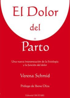el dolor del parto: una nueva interpretacion de la fisiologia y l a funcion del dolor-verena schmid-9788493623753