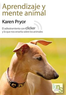 aprendizaje y mente animal: el adiestramiento con clicker y lo qu e nos enseña sobre-9788493745653