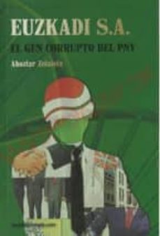 euzkadi, s.a.-el gen corrupto del pnv-ahoztar zelaieta zamakona-9788493923853
