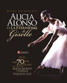 alicia alonso o la eternidad de giselle-mayda bustamante-9788494051753