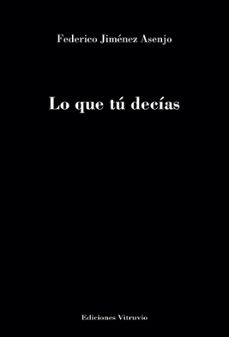 lo que tu decias-federico jimenez asenjo-9788494146053