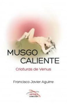 musgo caliente. criaturas de venus-francisco javier aguirre-9788494285653