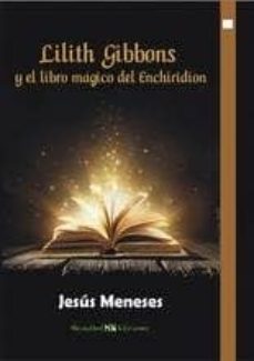 lilith gibbons y el libro magico del enchirindion-jesus meneses-9788494323553