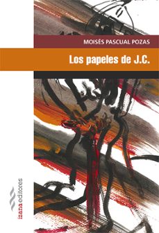los papeles de j.c. (2ª ed.)-moises pascual pozas-9788494572753