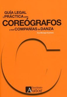 guia legal y practica para coreografos y sus compañias de danza-eva moraga guerrero-9788494648953