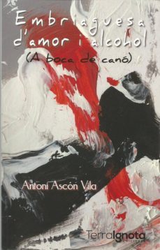 embriaguesa d amor i alcohol (a boca de cano)-antoni ascon vila-9788494888953