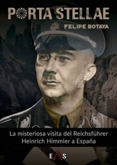 porta stellae: la misteriosa visita del reichsfuhrer heinrich himmler a españa-felipe botaya garcia-9788494959653