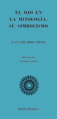 el ojo en la mitologia: su simbolismo-juan eduardo cirlot-9788494972553