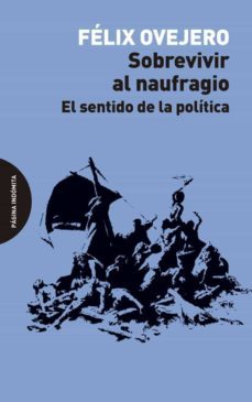 sobrevivir al naufragio: el sentido de la politica-9788494999253