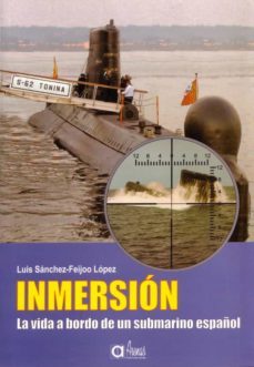 inmersion: la vida a bordo de un submarino español-luis sanchez feijoo lopez-9788495100153
