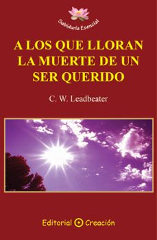 a los que lloran la muerte de un ser querido-c.w. leadbeater-9788495919953