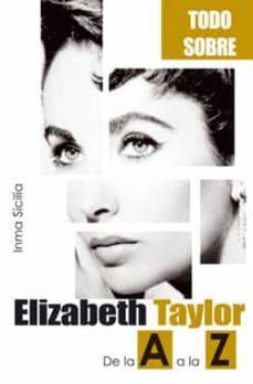 todo sobre elizabeth taylor: de la a a la z-inma sicilia-9788496423053