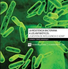 la resistencia bacteriana a los anibioticos: ¿cuestion de intelig encia o azar?-carmen torres manrique-9788496487253