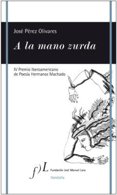 a la mano zurda (iv premio iberoamericano de poesia hermanos mach ado)-9788496824553