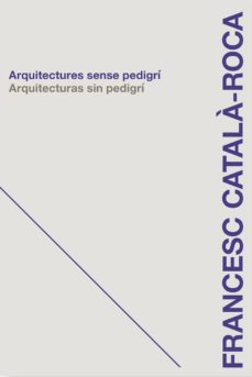arquitecturas sin pedigri-francesc catala-roca-9788496842953