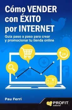 como vender con exito por internet: guia paso a paso para crear y promocionar tu tienda online-pau ferri-9788496998353