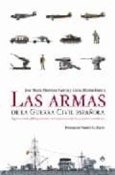 las armas de la guerra civil española: el primer estudio global y sistematico del armamento empleado por ambos contendientes-9788497344753