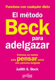 el metodo beck para adelgazar: entrene su mente para pensar como una persona delgada-9788497842853