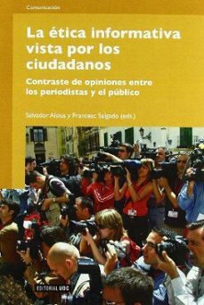 etica informativa vista por los ciudadanos: contraste de opinione s entre periodistas y el publico-salvador alsius-9788497889353