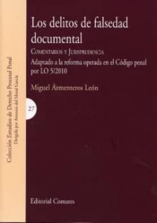 delitos de falsedad documental: comentarios y jurisprudencia, ada ptado a la reforma operada en el codigo penal por lo 5/2010º-9788498368253