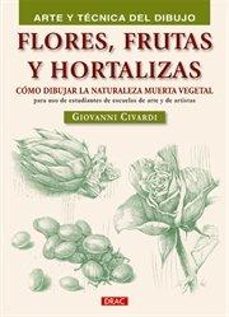flores,frutas y hortalizas: como dibujar la naturaleza muerta veg etal-giovanni civardi-9788498741353