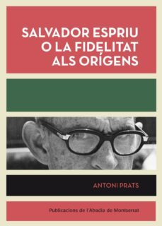 salvador espriu o la fidelitat als origens-antoni prats gracia-9788498835953