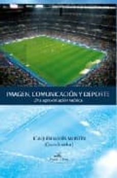 imagen, comunicacion y deporte: una aproximacion teorica-joaquin marin montin-9788498863253