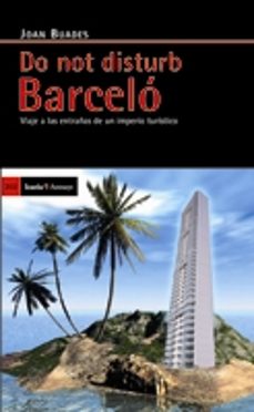 do not disturb barcelo: viaje a las entrañas de un imperio turist ico-joan buades-9788498880953