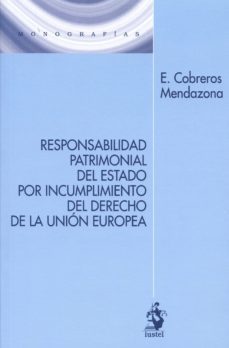 responsabilidad patrimonial del estado por incumplimiento del derecho de la union europea-e. cobreros mendazona-9788498902853