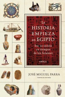 la historia empieza en egipto: eso ya existia en los tiempos de l os faraones-9788498921953