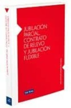 jubilacion parcial, contrato de relevo y jubilacion flexible-9788498981353