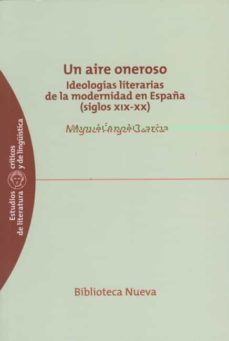 un aire oneroso: ideologias literarias de la modernidad en españa (siglos xix-xx)-9788499400853
