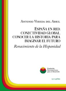 españa en red, conectividad global, conocer la historia para imaginar el futuro-antonio vereda del abril-9788499469553