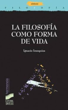la filosofia como forma de vida (ebook)-ignacio izuzquiza-9788499583853