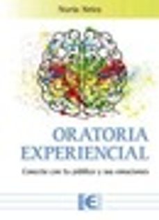 oratoria experiencial: conecta con tu publico y sus emociones-nuria neira-9788499648453