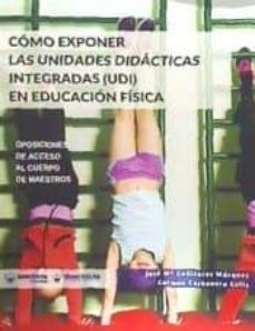 como exponer las unidades didacticas integradas (udi) en educacion fisica-jose mª cañizares marquez-carmen carbonero celis-9788499938653